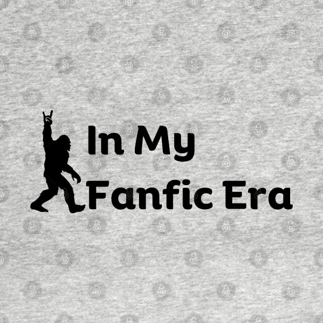 In my Fanfic Era Funny Fanfic Bigfoot Fanfiction and Bigfoot Book Lovers by Motistry